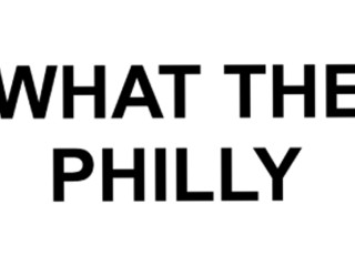 What The Philly