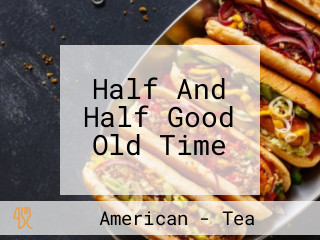 Half And Half Good Old Time