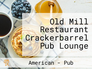 Old Mill Restaurant Crackerbarrel Pub Lounge