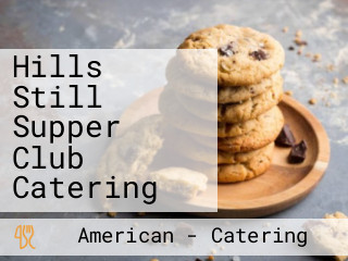 Hills Still Supper Club Catering