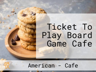 Ticket To Play Board Game Cafe
