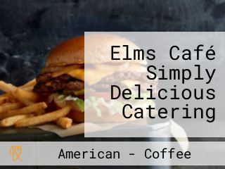 Elms Café Simply Delicious Catering