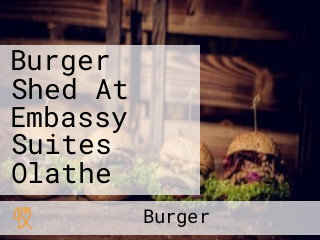 Burger Shed At Embassy Suites Olathe