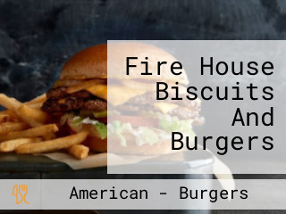 Fire House Biscuits And Burgers