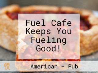 Fuel Cafe Keeps You Fueling Good!