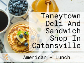 Taneytown Deli And Sandwich Shop In Catonsville