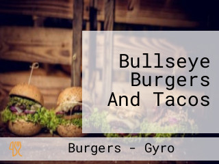 Bullseye Burgers And Tacos