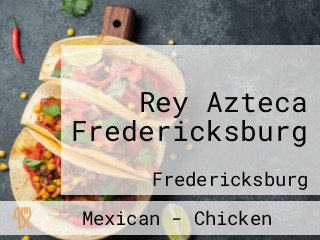 Rey Azteca Fredericksburg