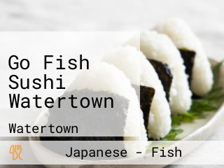 Go Fish Sushi Watertown