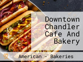 Downtown Chandler Cafe And Bakery