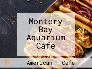 Montery Bay Aquarium Cafe