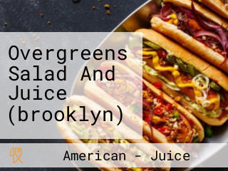 Overgreens Salad And Juice (brooklyn)