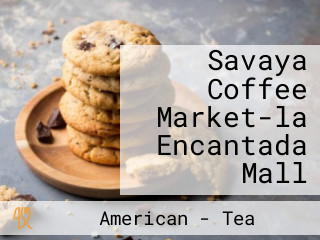 Savaya Coffee Market-la Encantada Mall
