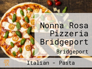 Nonna Rosa Pizzeria Bridgeport