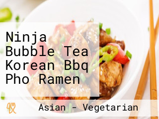 Ninja Bubble Tea Korean Bbq Pho Ramen