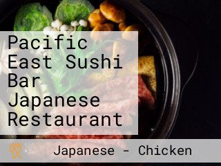 Pacific East Sushi Bar Japanese Restaurant