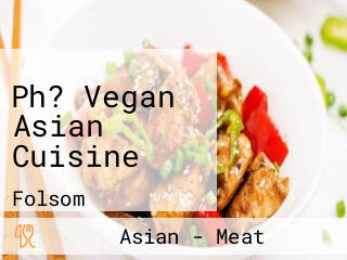 Ph? Vegan Asian Cuisine