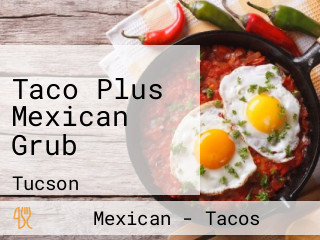 Taco Plus Mexican Grub
