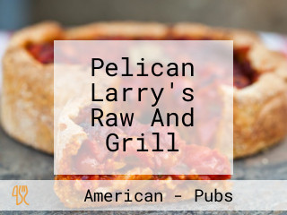 Pelican Larry's Raw And Grill