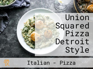 Union Squared Pizza Detroit Style