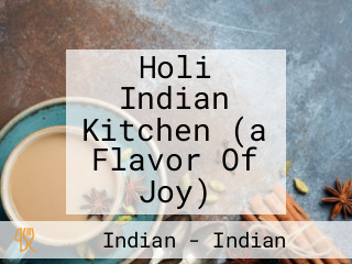 Holi Indian Kitchen (a Flavor Of Joy)