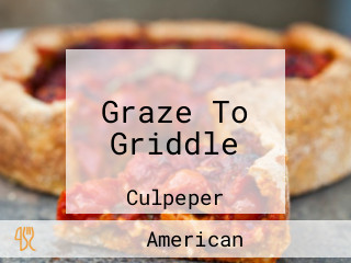 Graze To Griddle