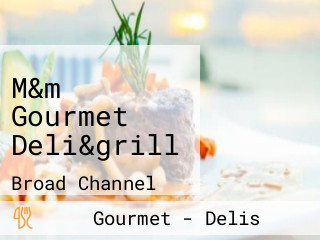 M&m Gourmet Deli&grill