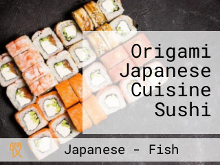 Origami Japanese Cuisine Sushi