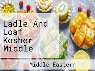 Ladle And Loaf Kosher Middle Eastern Fusion