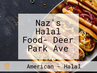 Naz's Halal Food- Deer Park Ave