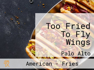Too Fried To Fly Wings