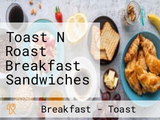Toast N Roast Breakfast Sandwiches
