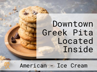 Downtown Greek Pita Located Inside Marino's Mob Burgers And Ice Cream