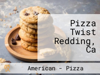 Pizza Twist Redding, Ca