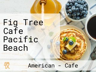 Fig Tree Cafe Pacific Beach