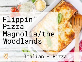 Flippin' Pizza Magnolia/the Woodlands