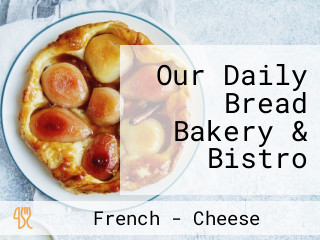 Our Daily Bread Bakery & Bistro