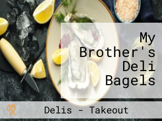 My Brother's Deli Bagels