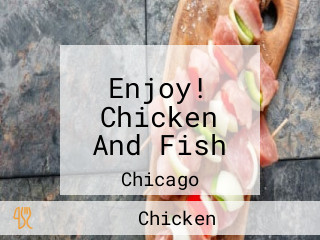 Enjoy! Chicken And Fish
