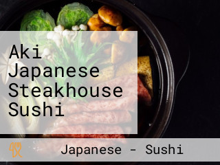 Aki Japanese Steakhouse Sushi