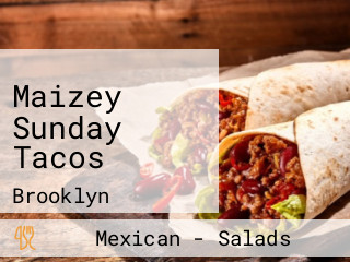 Maizey Sunday Tacos