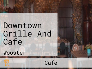 Downtown Grille And Cafe