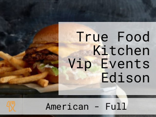 True Food Kitchen Vip Events Edison