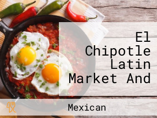 El Chipotle Latin Market And