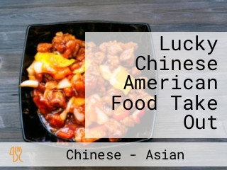 Lucky Chinese American Food Take Out
