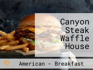 Canyon Steak Waffle House