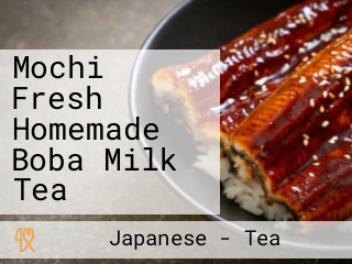 Mochi Fresh Homemade Boba Milk Tea