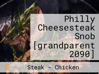 Philly Cheesesteak Snob [grandparent 2090]