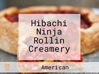 Hibachi Ninja Rollin Creamery