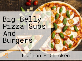 Big Belly Pizza Subs And Burgers
